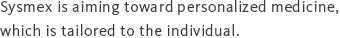 Sysmex is aiming toward personalized medicine, which is tailored to the individual.